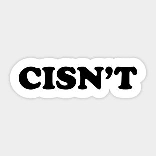 CISN'T (black text) Sticker